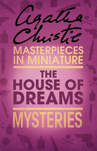 Агата Кристи. The House of Dreams: An Agatha Christie Short Story