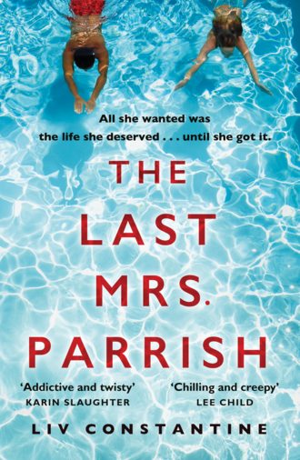 Liv  Constantine. The Last Mrs Parrish: An addictive psychological thriller with a shocking twist!