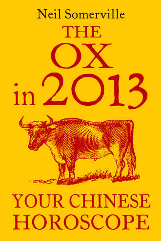 Neil  Somerville. The Ox in 2013: Your Chinese Horoscope