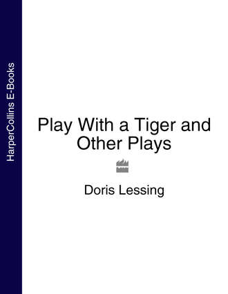 Дорис Лессинг. Play With a Tiger and Other Plays