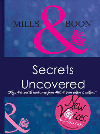 Коллектив авторов. Secrets Uncovered – Blogs, Hints and the inside scoop from Mills & Boon editors and authors