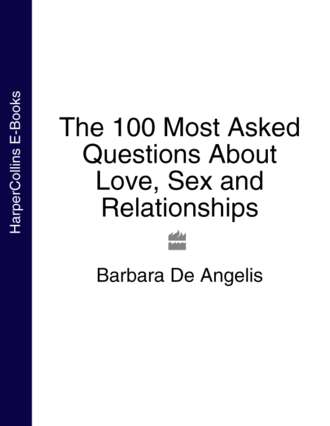 Barbara Angelis De. The 100 Most Asked Questions About Love, Sex and Relationships