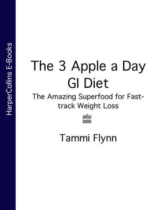 Tammi Flynn. The 3 Apple a Day GI Diet: The Amazing Superfood for Fast-track Weight Loss