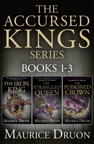 Морис Дрюон. The Accursed Kings Series Books 1-3: The Iron King, The Strangled Queen, The Poisoned Crown