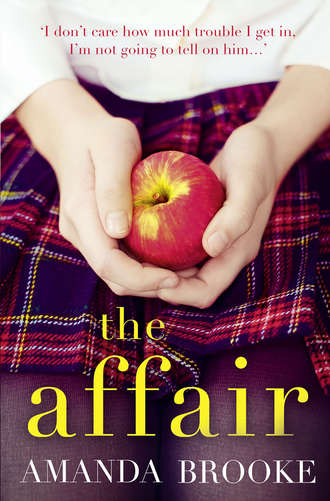 Amanda  Brooke. The Affair: The shocking, gripping story of a schoolgirl and a scandal