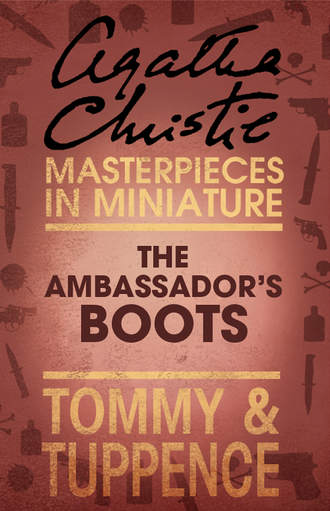 Агата Кристи. The Ambassador’s Boots: An Agatha Christie Short Story