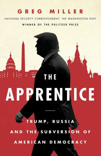Greg  Miller. The Apprentice: Trump, Russia and the Subversion of American Democracy