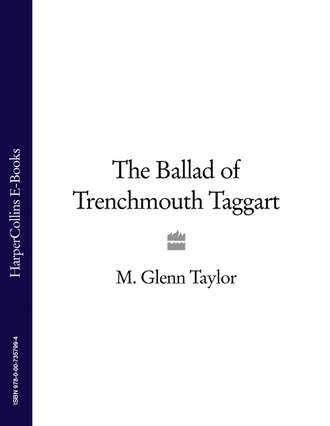 Glenn  Taylor. The Ballad of Trenchmouth Taggart