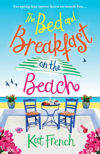 Kat  French. The Bed and Breakfast on the Beach: A gorgeous feel-good read from the bestselling author of One Day in December