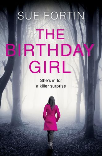 Sue  Fortin. The Birthday Girl: The gripping new psychological thriller full of shocking twists and lies