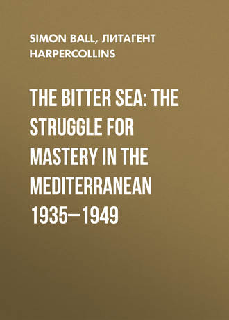 Simon  Ball. The Bitter Sea: The Struggle for Mastery in the Mediterranean 1935–1949