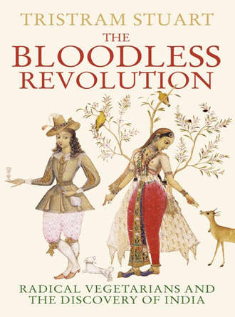 Tristram  Stuart. The Bloodless Revolution: Radical Vegetarians and the Discovery of India