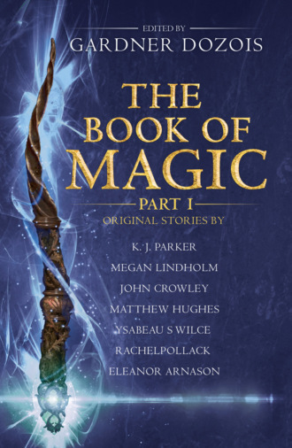Гарднер Дозуа. The Book of Magic: Part 1: A collection of stories by various authors