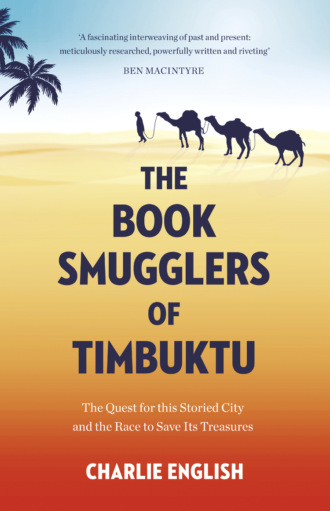 Charlie  English. The Book Smugglers of Timbuktu: The Quest for this Storied City and the Race to Save Its Treasures