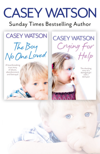 Casey  Watson. The Boy No One Loved and Crying for Help 2-in-1 Collection
