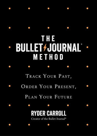 Ryder Carroll. The Bullet Journal Method