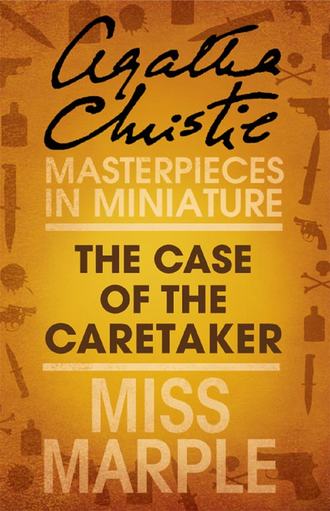 Агата Кристи. The Case of the Caretaker: A Miss Marple Short Story