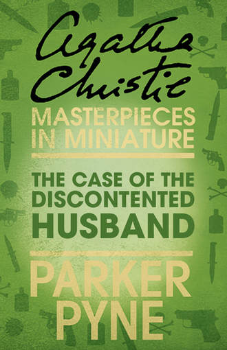Агата Кристи. The Case of the Discontented Husband: An Agatha Christie Short Story