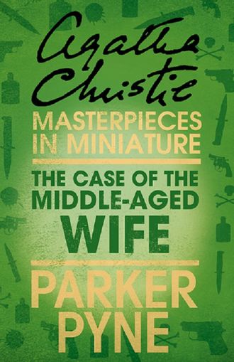 Агата Кристи. The Case of the Middle-Aged Wife: An Agatha Christie Short Story
