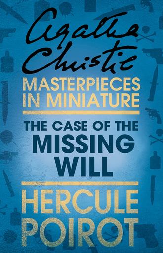 Агата Кристи. The Case of the Missing Will: A Hercule Poirot Short Story