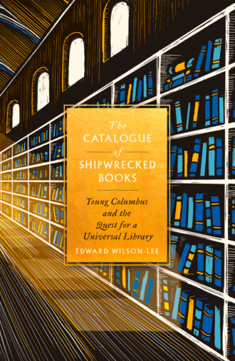 Edward  Wilson-Lee. The Catalogue of Shipwrecked Books: Young Columbus and the Quest for a Universal Library