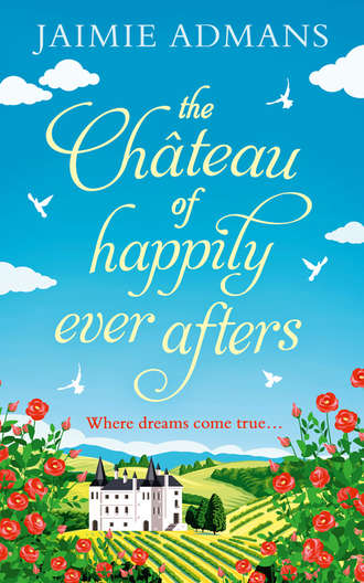 Jaimie  Admans. The Chateau of Happily-Ever-Afters: a laugh-out-loud romcom!