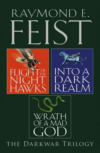 Raymond E. Feist. The Complete Darkwar Trilogy: Flight of the Night Hawks, Into a Dark Realm, Wrath of a Mad God