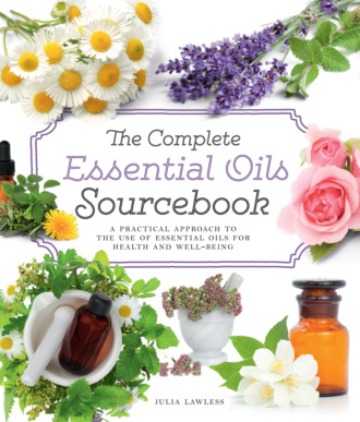 Julia  Lawless. The Complete Essential Oils Sourcebook: A Practical Approach to the Use of Essential Oils for Health and Well-Being