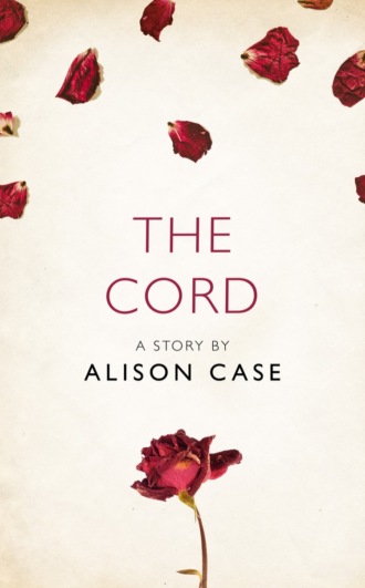 Alison  Case. The Cord: A Story from the collection, I Am Heathcliff