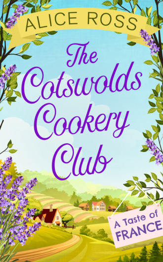 Alice  Ross. The Cotswolds Cookery Club: A Taste of France - Book 3