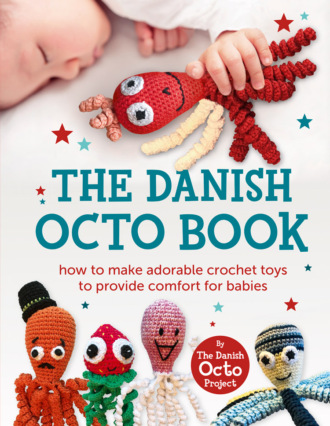 Коллектив авторов. The Danish Octo Book: How to make comforting crochet toys for babies – the official guide