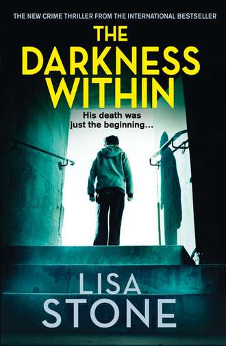 Lisa Stone. The Darkness Within: A heart-pounding thriller that will leave you reeling