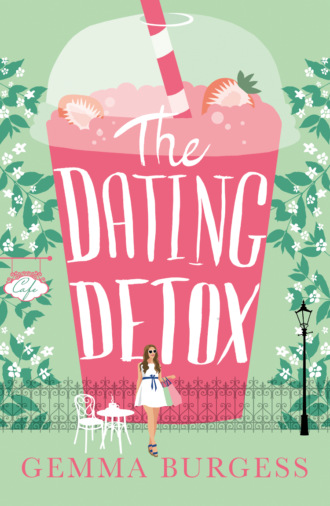 Gemma  Burgess. The Dating Detox: A laugh out loud book for anyone who’s ever had a disastrous date!