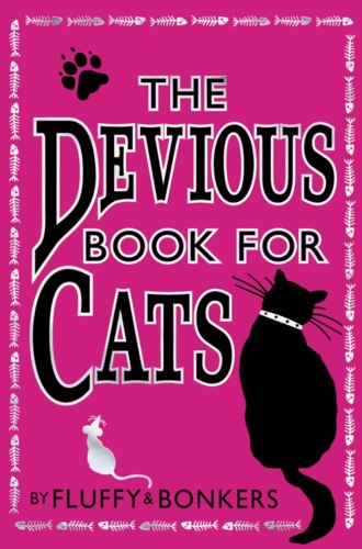 Коллектив авторов. The Devious Book for Cats: Cats have nine lives. Shouldn’t they be lived to the fullest?