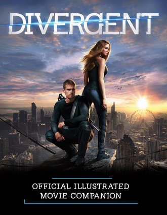 Вероника Рот. The Divergent Official Illustrated Movie Companion