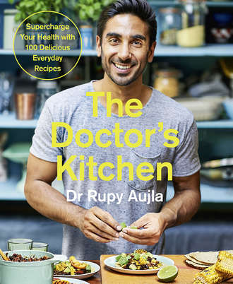 Dr . Rupy Aujla. The Doctor’s Kitchen: Supercharge your health with 100 delicious everyday recipes