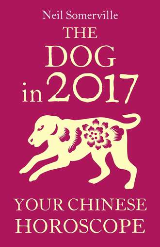 Neil  Somerville. The Dog in 2017: Your Chinese Horoscope