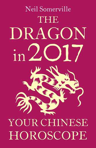 Neil  Somerville. The Dragon in 2017: Your Chinese Horoscope