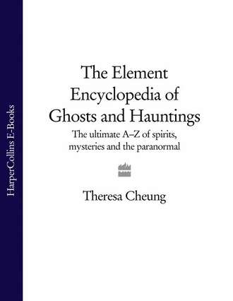 Theresa  Cheung. The Element Encyclopedia of Ghosts and Hauntings: The Complete A–Z for the Entire Magical World