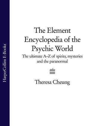 Theresa  Cheung. The Element Encyclopedia of the Psychic World: The Ultimate A–Z of Spirits, Mysteries and the Paranormal