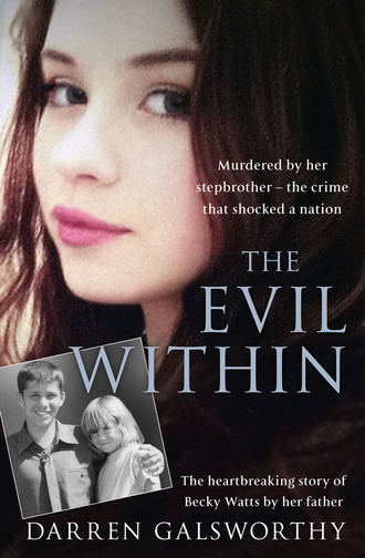 Darren  Galsworthy. The Evil Within: Murdered by her stepbrother – the crime that shocked a nation. The heartbreaking story of Becky Watts by her father