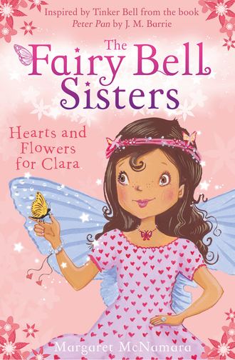 Margaret  McNamara. The Fairy Bell Sisters: Hearts and Flowers for Clara