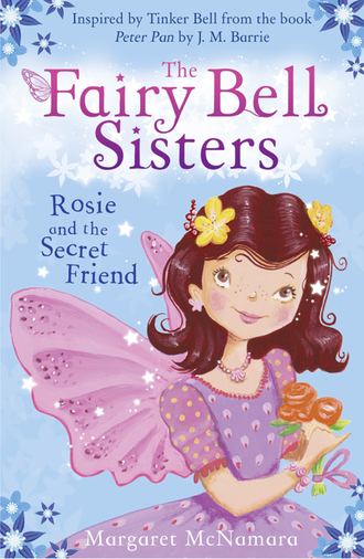 Margaret  McNamara. The Fairy Bell Sisters: Rosie and the Secret Friend