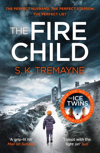 S.K. Tremayne. The Fire Child: The 2017 gripping psychological thriller from the bestselling author of The Ice Twins