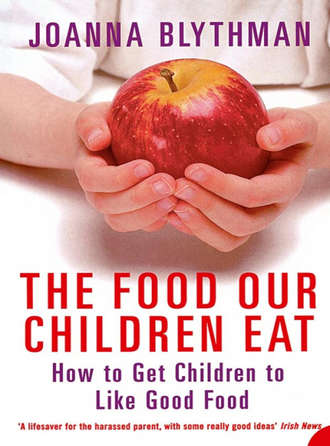 Joanna  Blythman. The Food Our Children Eat: How to Get Children to Like Good Food