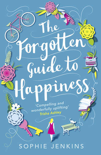 Sophie  Jenkins. The Forgotten Guide to Happiness: The unmissable debut, perfect for anyone who loved THE KEEPER OF LOST THINGS
