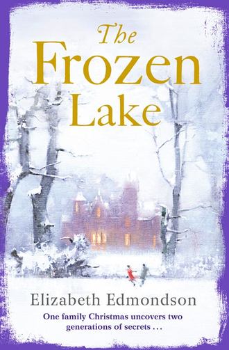 Elizabeth Edmondson. The Frozen Lake: A gripping novel of family and wartime secrets