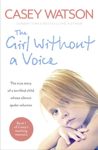 Casey  Watson. The Girl Without a Voice: The true story of a terrified child whose silence spoke volumes