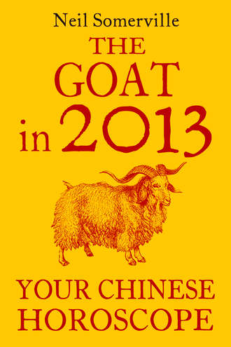 Neil  Somerville. The Goat in 2013: Your Chinese Horoscope