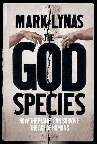 Mark  Lynas. The God Species: How Humans Really Can Save the Planet...